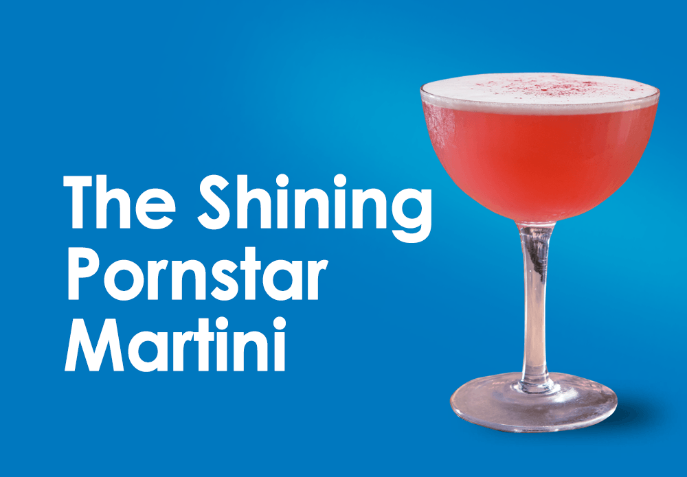 COCKTAIL RECIPE: SHINING PORNSTAR MARTINI